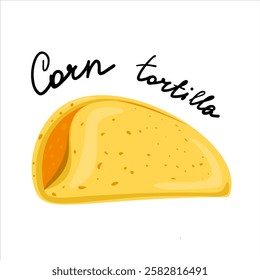 Corn tortilla. Mexican traditional food pita. Color vector illustration with handdrawn text. Fast food meal. Cute cartoon style, isolated on white background