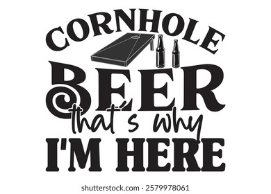  Cornhole Beer That's Why I'm Here
