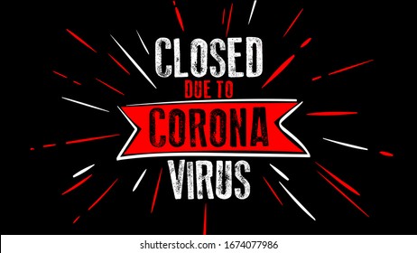 Corona. Coronavirus. Closed due Corona. Concept  due to dangerous outbreak of coronavirus 2019-nCoV. Covid 19. Do not enter sign. Virus protection concept, sign symbol background, vector illustration.