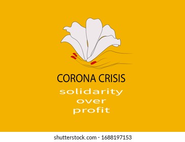 Corona Crisis - Solidarity over profit. A hand offering a white flower. Coronavirus, covid-19, prevention campaign. Editable text vector illustration.