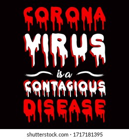 Corona virus is a contagious disease-vector t-shirt design template.Stay protected from 2019 Pestilence Novel Corona Virus T-shirt.Good for COVID-19 poster and label as well. Fighting corona virus.