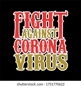 Corona virus COVID 19 vector t-shirt design template.Good for COVID-19 poster and label as well. Fighting corona virus.
