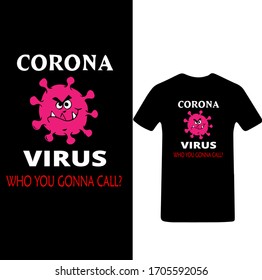 Corona Virus Who You Gonna Call t shirt. Stay protected from 2019 Pestilence Novel Corona Virus T-shirt.2019 Novel corona virus t shirt for man,women and children.