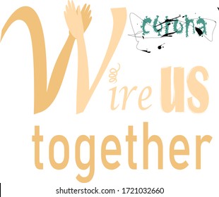 Corona wire us (virus) together