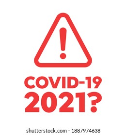 Coronavirus 2019-nCoV, Covid-19 and Covid 2021? The attention icon. Danger symbol. Alert icon