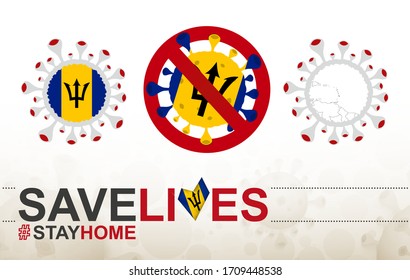 Coronavirus cell with Barbados flag and map. Stop COVID-19 sign, slogan save lives stay home with flag of Barbados on abstract medical bacteria background.