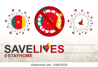 Coronavirus cell with Cameroon flag and map. Stop COVID-19 sign, slogan save lives stay home with flag of Cameroon on abstract medical bacteria background.