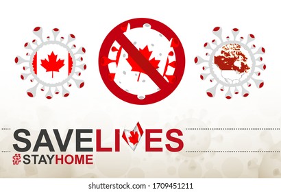 Coronavirus cell with Canada flag and map. Stop COVID-19 sign, slogan save lives stay home with flag of Canada on abstract medical bacteria background.