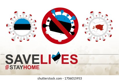 Coronavirus cell with Estonia flag and map. Stop COVID-19 sign, slogan save lives stay home with flag of Estonia on abstract medical bacteria background.