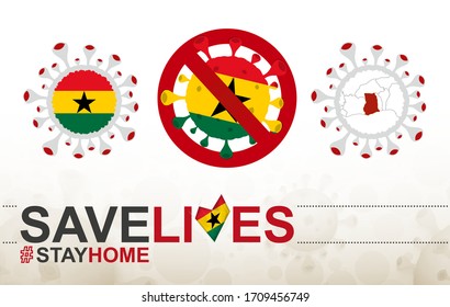 Celda Coronavirus con bandera y mapa de Ghana. Alto al cartel COVID-19, lema salvar vidas, quédense en casa con la bandera de Ghana en el fondo abstracto de bacterias médicas.