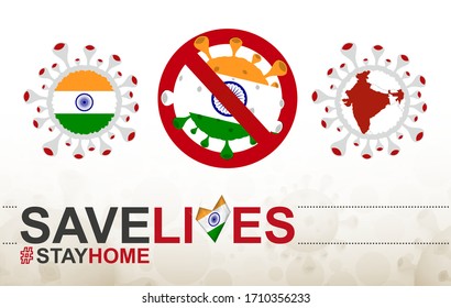 Coronavirus cell with India flag and map. Stop COVID-19 sign, slogan save lives stay home with flag of India on abstract medical bacteria background.