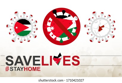 Coronavirus cell with Jordan flag and map. Stop COVID-19 sign, slogan save lives stay home with flag of Jordan on abstract medical bacteria background.