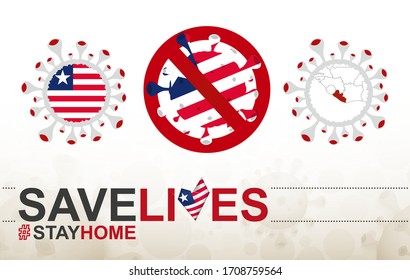 Coronavirus cell with Liberia flag and map. Stop COVID-19 sign, slogan save lives stay home with flag of Liberia on abstract medical bacteria background.