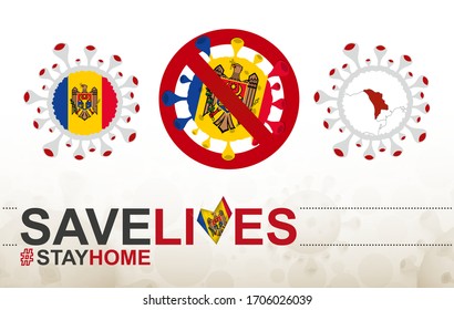 Coronavirus cell with Moldova flag and map. Stop COVID-19 sign, slogan save lives stay home with flag of Moldova on abstract medical bacteria background.