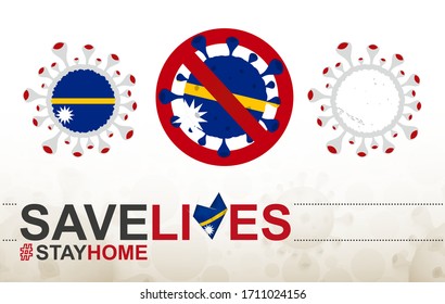 Coronavirus cell with Nauru flag and map. Stop COVID-19 sign, slogan save lives stay home with flag of Nauru on abstract medical bacteria background.