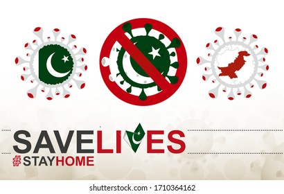 Coronavirus cell with Pakistan flag and map. Stop COVID-19 sign, slogan save lives stay home with flag of Pakistan on abstract medical bacteria background.
