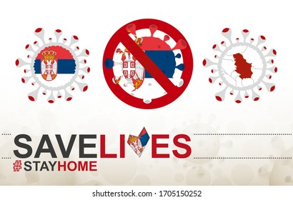 Coronavirus cell with Serbia flag and map. Stop COVID-19 sign, slogan save lives stay home with flag of Serbia on abstract medical bacteria background.