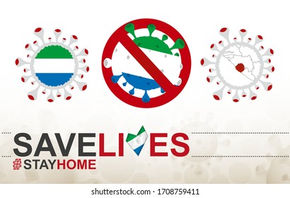 Coronavirus cell with Sierra Leone flag and map. Stop COVID-19 sign, slogan save lives stay home with flag of Sierra Leone on abstract medical bacteria background.