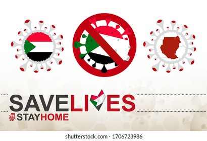 Coronavirus cell with Sudan flag and map. Stop COVID-19 sign, slogan save lives stay home with flag of Sudan on abstract medical bacteria background.