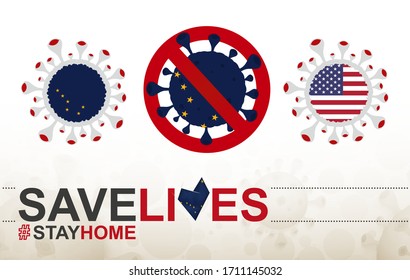 Coronavirus cell with US State Alaska flag. Stop COVID-19 sign, slogan save lives stay home with flag of Alaska on abstract medical bacteria background.