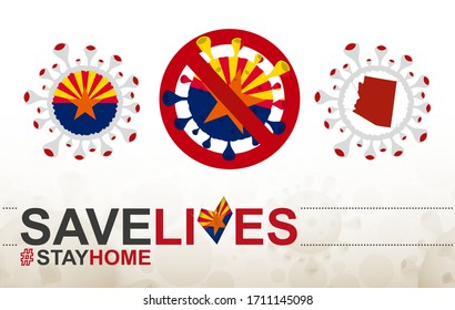 Coronavirus cell with US State Arizona flag and map. Stop COVID-19 sign, slogan save lives stay home with flag of Arizona on abstract medical bacteria background.