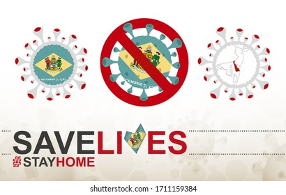 Coronavirus cell with US State Delaware flag and map. Stop COVID-19 sign, slogan save lives stay home with flag of Delaware on abstract medical bacteria background.
