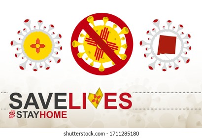 Coronavirus cell with US State New Mexico flag and map. Stop COVID-19 sign, slogan save lives stay home with flag of New Mexico on abstract medical bacteria background.