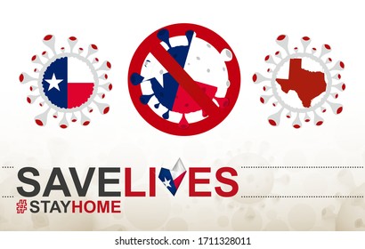 Coronavirus cell with US State Texas flag and map. Stop COVID-19 sign, slogan save lives stay home with flag of Texas on abstract medical bacteria background.