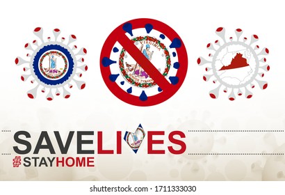 Coronavirus cell with US State Virginia flag and map. Stop COVID-19 sign, slogan save lives stay home with flag of Virginia on abstract medical bacteria background.