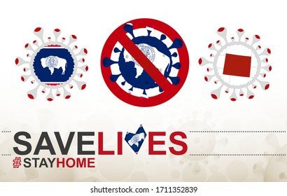 Coronavirus cell with US State Wyoming flag and map. Stop COVID-19 sign, slogan save lives stay home with flag of Wyoming on abstract medical bacteria background.