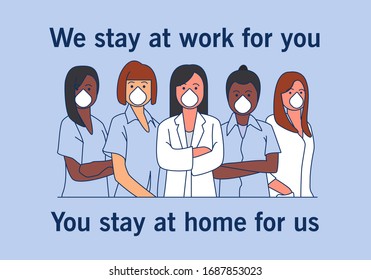 Coronavirus Covid-19 awareness campaign for social media with doctors medical team: I stay at work for you, you stay at home for us concept. Medical team of diferent women. Vector illustration