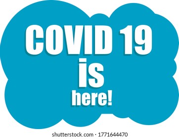 Coronavirus COVID-19. Sticker Covid-19 is here. Pandemic medical concept. Sign caution coronavirus. Vector Illustration