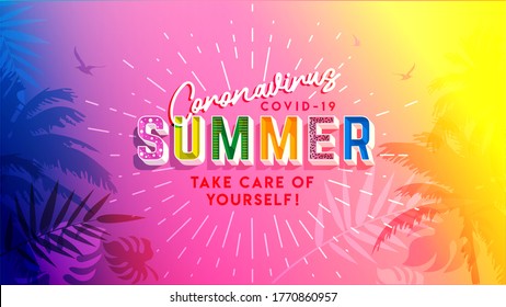 Coronavirus. COVID-19, SUMMER. Take care of Yourself!  Hot summer banner, poster or holiday wallpaper. Coronavirus summer. Easy editable for Your design. Covid 19. Stay at home.