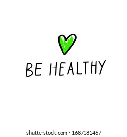 Coronavirus, Covid-19 vector hand drawn quote  be healthy . Pandemic protection Lettering poster, calligraphy. Quarantine positive slogans