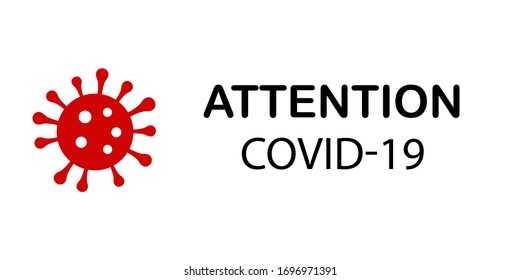 Coronavirus COVID-19 warning sign. Black inscription Attention and red virus on white background