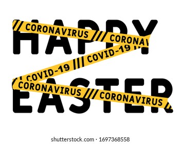coronavirus covid-19 yellow border tape оn the word  - Happy Easter. Celebration Easter canceled. disease, isolation, distant work and study. 