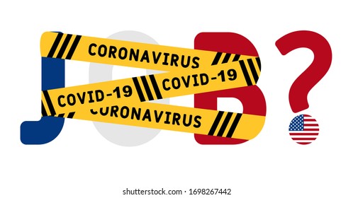 Coronavirus covid-19 yellow border tape оn the word job. United states of America Unemployment Concept. Coronavirus turn into unemployment, labor problems. Economics crisis.