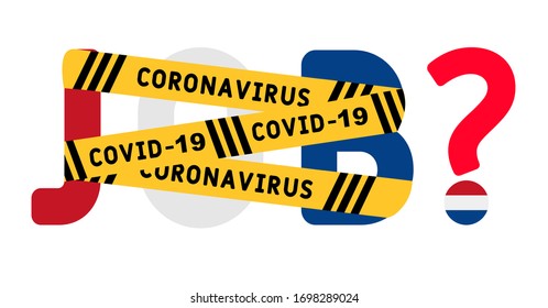 Coronavirus covid-19 yellow border tape оn the word job. Netherlands Unemployment Concept. Coronavirus turn into unemployment, labor problems. Economics crisis.