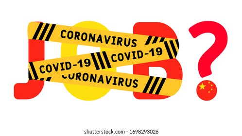 Coronavirus covid-19 yellow border tape оn the word job. China Unemployment Concept. Coronavirus turn into unemployment, labor problems. Economics crisis.