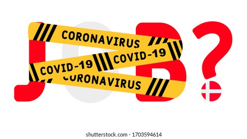 Coronavirus covid-19 yellow border tape оn the word job. Denmark Unemployment Concept. Coronavirus turn into unemployment, labor problems. Economics crisis.