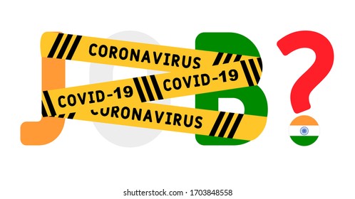 Coronavirus covid-19 yellow border tape оn the word job. India  Unemployment Concept. Coronavirus turn into unemployment, labor problems. Economics crisis.