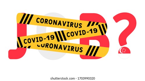 Coronavirus covid-19 yellow border tape оn the word job. Singapore Unemployment Concept. Coronavirus turn into unemployment, labor problems. Economics crisis.