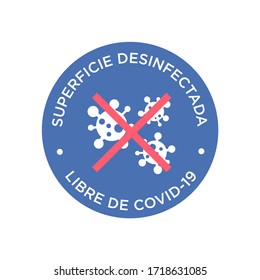 Coronavirus Disinfected Surface Icon Written In Spanish. Round Symbol For Clean Areas Of Covid-19. Covid Free Zone.