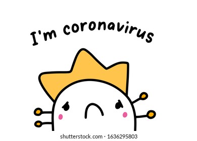 I am coronavirus hand drawn vector illustration in cartoon comic style sad character in yellow crown expressive poster lettering