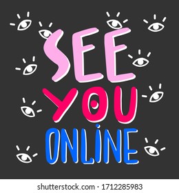Coronavirus. Quarantine. Distance learning, online education, e-learning. calligraphy. lettering.See you online, concept.