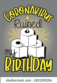 Coronavirus ruined my Birthday- Funny greeting card for birthday in covid-19 pandemic self isolated period. Congratulate you’re best friend happy birthday.