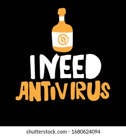 Coronavirus stop sign. humor, black humor. Lettering i need my antivirus. with bottle alcohol. coronavirus is crossed out with sign.Virus corona.vector illustration. black background