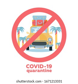 Coronavirus Travel And Vacation Cancellations Concept. Novel Corona Virus Disease COVID-19, 2019-nCoV, MERS-Cov. Car With Stack Of Travel Bags. Prohibition Crossed Sign. Flat Vector Illustration