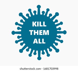 Coronavirus virus symbol concept. Kill them all. Vector illustration.