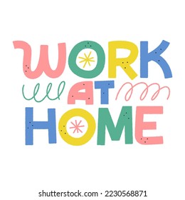 Coronavirus. Work at home colorful lettering. Pandemic vector isolated illustration. Typographic logo. Healthcare advice. Sticker, poster clipart.